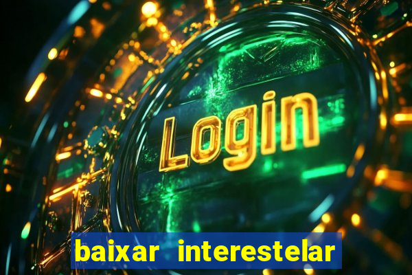 baixar interestelar dublado google drive